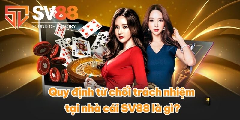 Quy định từ chối trách nhiệm tại nhà cái SV88 là gì?