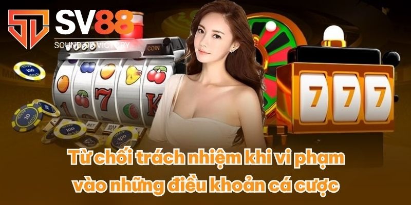 Từ chối trách nhiệm khi vi phạm vào những điều khoản cá cược 