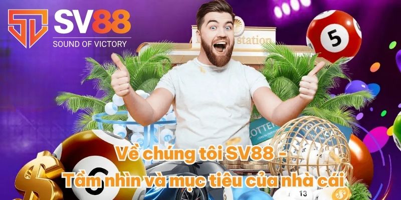 Về chúng tôi SV88 - Tầm nhìn và mục tiêu của nhà cái