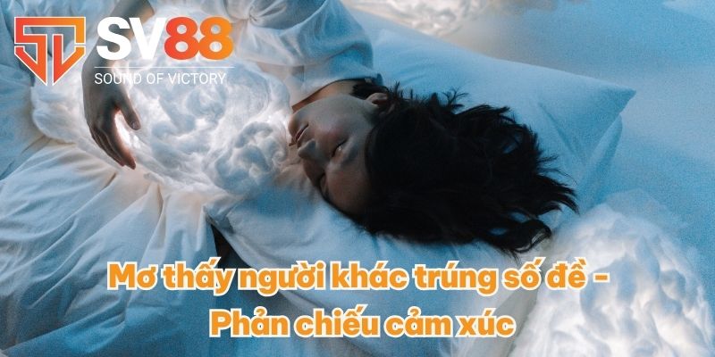 Giải Mã Giấc Mơ Số Đề - Ý Nghĩa Con Số May Mắn Và Phát Tài 2 Mơ thấy người khác trúng số đề - Phản chiếu cảm xúc