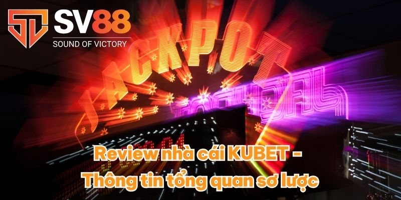 Review nhà cái KUBET - Thông tin tổng quan sơ lược