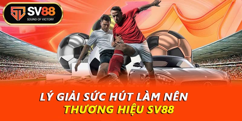 SV88 - Nhà Cái Top 1 2026 - Đăng Ký Ngay Nhận Liền Tay 288K 8 Lý giải sức hút thương hiệu SV88